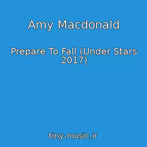 کاور آهنگ Amy Macdonald از Prepare To Fall (Under Stars 2017)