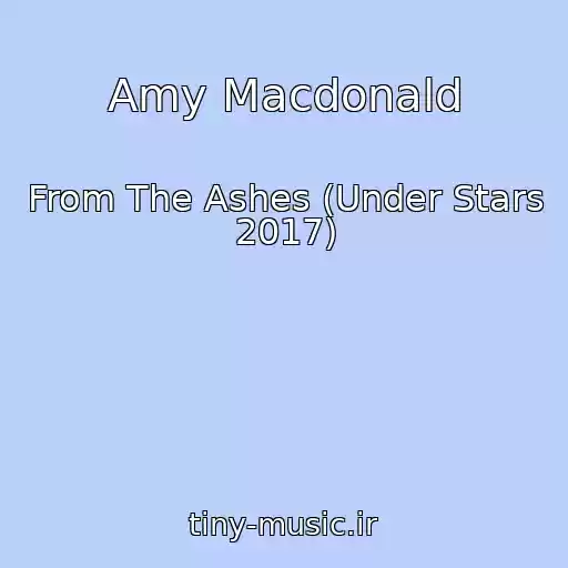 کاور آهنگ Amy Macdonald از From The Ashes (Under Stars 2017)
