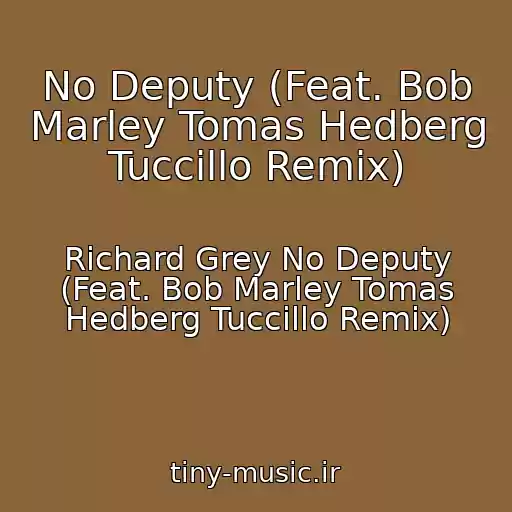 کاور آهنگ No Deputy (Feat. Bob Marley Tomas Hedberg Tuccillo Remix) از Richard Grey No Deputy (Feat. Bob Marley Tomas Hedberg Tuccillo Remix)