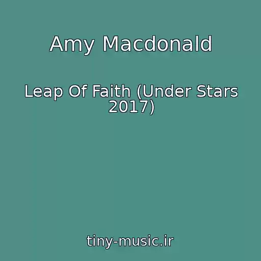 کاور آهنگ Amy Macdonald از Leap Of Faith (Under Stars 2017)
