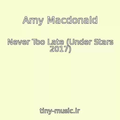 کاور آهنگ Amy Macdonald از Never Too Late (Under Stars 2017)