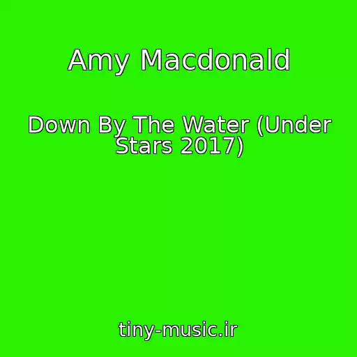 کاور آهنگ Amy Macdonald از Down By The Water (Under Stars 2017)