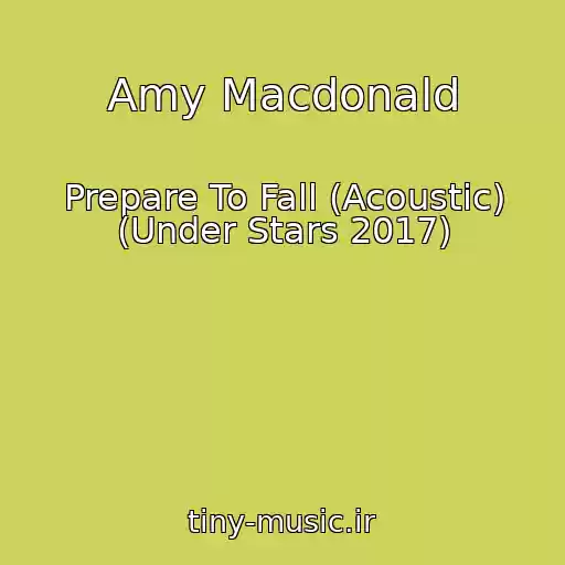 کاور آهنگ Amy Macdonald از Prepare To Fall (Acoustic) (Under Stars 2017)