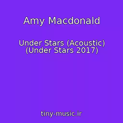 کاور آهنگ Amy Macdonald از Under Stars (Acoustic) (Under Stars 2017)