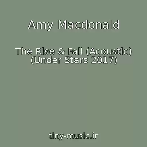 کاور آهنگ Amy Macdonald از The Rise & Fall (Acoustic) (Under Stars 2017)