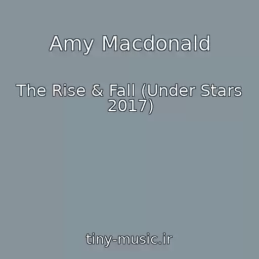 کاور آهنگ Amy Macdonald از The Rise & Fall (Under Stars 2017)