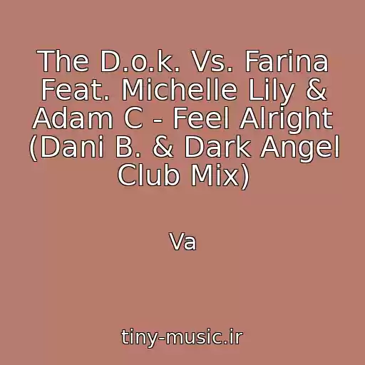 کاور آهنگ The D.o.k. Vs. Farina Feat. Michelle Lily & Adam C - Feel Alright (Dani B. & Dark Angel Club Mix) از Va