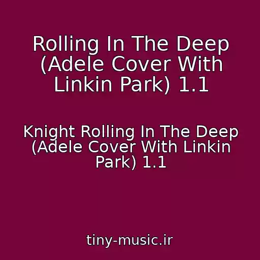 کاور آهنگ Rolling In The Deep (Adele Cover With Linkin Park) 1.1 از Knight Rolling In The Deep (Adele Cover With Linkin Park) 1.1