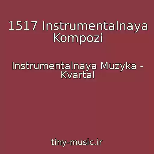 کاور آهنگ 1517 Instrumentalnaya Kompozi از Instrumentalnaya Muzyka - Kvartal