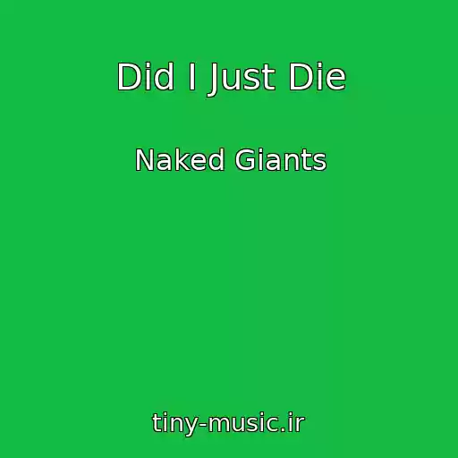 کاور آهنگ Did I Just Die از Naked Giants