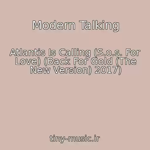 کاور آهنگ Modern Talking از Atlantis Is Calling (S.o.s. For Love) (Back For Gold (The New Version) 2017)