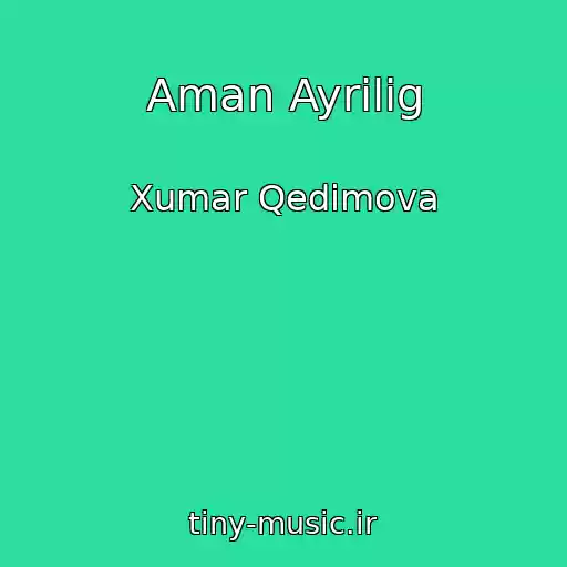 کاور آهنگ Aman Ayrilig از Xumar Qedimova