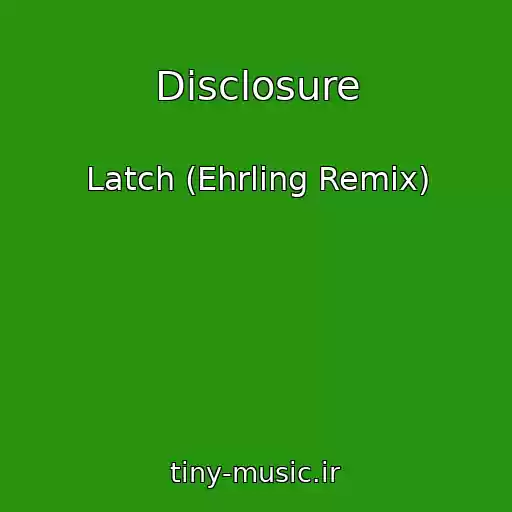 کاور آهنگ Disclosure از Latch (Ehrling Remix)