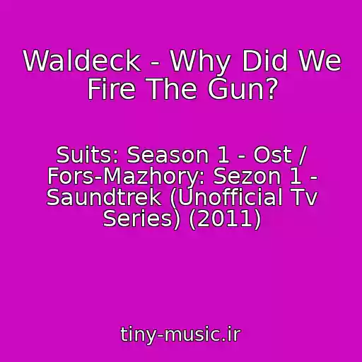 کاور آهنگ Waldeck - Why Did We Fire The Gun? از Suits: Season 1 - Ost / Fors-Mazhory: Sezon 1 - Saundtrek (Unofficial Tv Series) (2011)