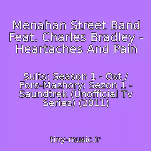 کاور آهنگ Menahan Street Band Feat. Charles Bradley - Heartaches And Pain از Suits: Season 1 - Ost / Fors-Mazhory: Sezon 1 - Saundtrek (Unofficial Tv Series) (2011)