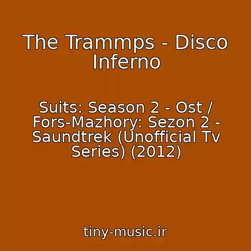 کاور آهنگ The Trammps - Disco Inferno از Suits: Season 2 - Ost / Fors-Mazhory: Sezon 2 - Saundtrek (Unofficial Tv Series) (2012)