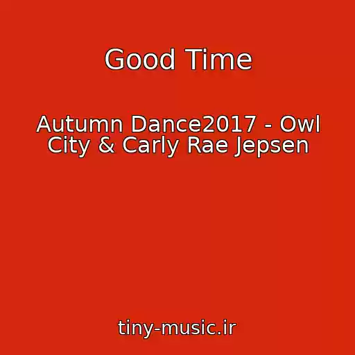 کاور آهنگ Good Time از Autumn Dance2017 - Owl City & Carly Rae Jepsen