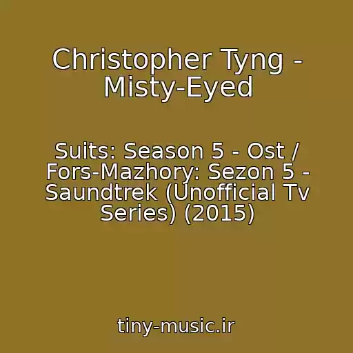 کاور آهنگ Christopher Tyng - Misty-Eyed از Suits: Season 5 - Ost / Fors-Mazhory: Sezon 5 - Saundtrek (Unofficial Tv Series) (2015)