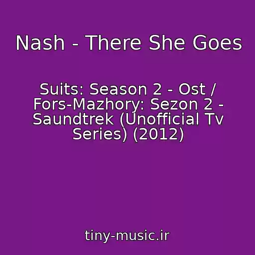 کاور آهنگ Nash - There She Goes از Suits: Season 2 - Ost / Fors-Mazhory: Sezon 2 - Saundtrek (Unofficial Tv Series) (2012)