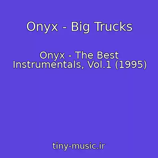 کاور آهنگ Onyx - Big Trucks از Onyx - The Best Instrumentals, Vol.1 (1995)