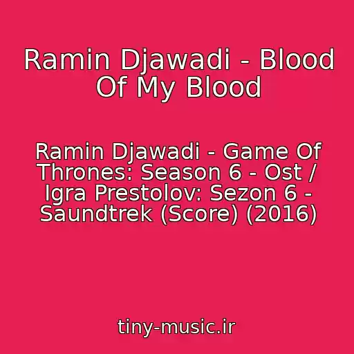 کاور آهنگ Ramin Djawadi - Blood Of My Blood از Ramin Djawadi - Game Of Thrones: Season 6 - Ost / Igra Prestolov: Sezon 6 - Saundtrek (Score) (2016)