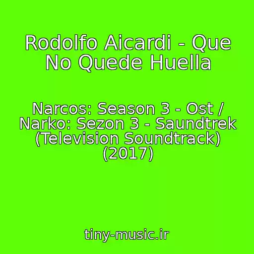 کاور آهنگ Rodolfo Aicardi - Que No Quede Huella از Narcos: Season 3 - Ost / Narko: Sezon 3 - Saundtrek (Television Soundtrack) (2017)