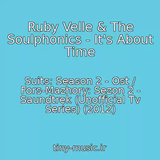 کاور آهنگ Ruby Velle & The Soulphonics - It's About Time از Suits: Season 2 - Ost / Fors-Mazhory: Sezon 2 - Saundtrek (Unofficial Tv Series) (2012)