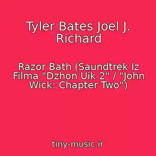 کاور آهنگ Tyler Bates Joel J. Richard از Razor Bath (Saundtrek Iz Filma "Dzhon Uik 2" / "John Wick: Chapter Two")