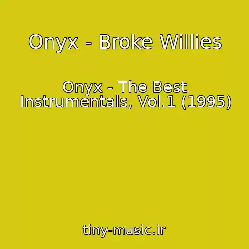 کاور آهنگ Onyx - Broke Willies از Onyx - The Best Instrumentals, Vol.1 (1995)