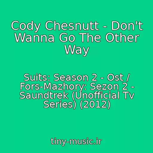 کاور آهنگ Cody Chesnutt - Don't Wanna Go The Other Way از Suits: Season 2 - Ost / Fors-Mazhory: Sezon 2 - Saundtrek (Unofficial Tv Series) (2012)