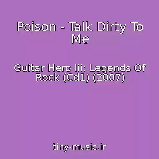 کاور آهنگ Poison - Talk Dirty To Me از Guitar Hero Iii: Legends Of Rock (Cd1) (2007)