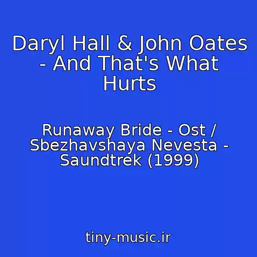 کاور آهنگ Daryl Hall & John Oates - And That's What Hurts از Runaway Bride - Ost / Sbezhavshaya Nevesta - Saundtrek (1999)