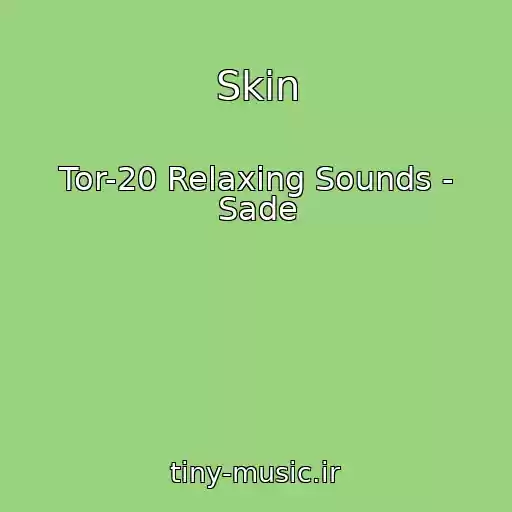 کاور آهنگ Skin از Tor-20 Relaxing Sounds - Sade