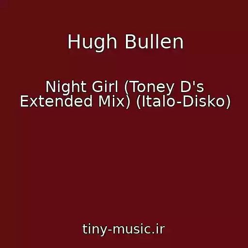 کاور آهنگ Hugh Bullen از Night Girl (Toney D's Extended Mix) (Italo-Disko)