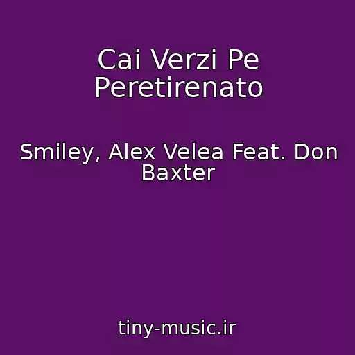 کاور آهنگ Cai Verzi Pe Peretirenato از Smiley, Alex Velea Feat. Don Baxter