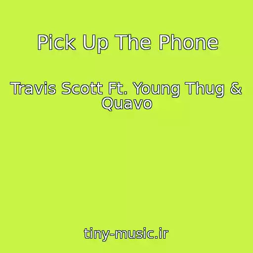 کاور آهنگ Pick Up The Phone از Travis Scott Ft. Young Thug & Quavo