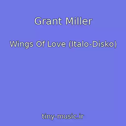 کاور آهنگ Grant Miller از Wings Of Love (Italo-Disko)