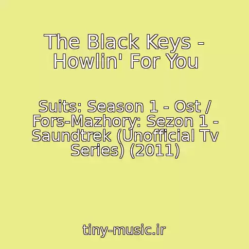 کاور آهنگ The Black Keys - Howlin' For You از Suits: Season 1 - Ost / Fors-Mazhory: Sezon 1 - Saundtrek (Unofficial Tv Series) (2011)