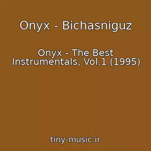 کاور آهنگ Onyx - Bichasniguz از Onyx - The Best Instrumentals, Vol.1 (1995)