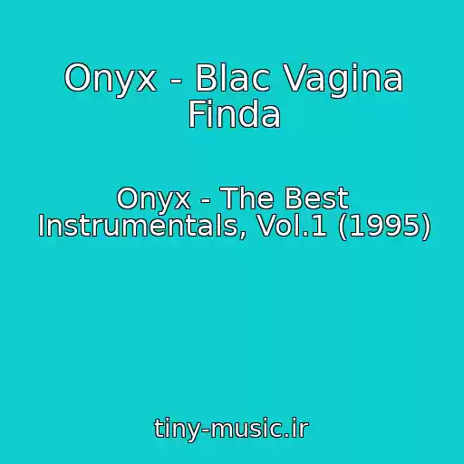 کاور آهنگ Onyx - Blac Vagina Finda از Onyx - The Best Instrumentals, Vol.1 (1995)