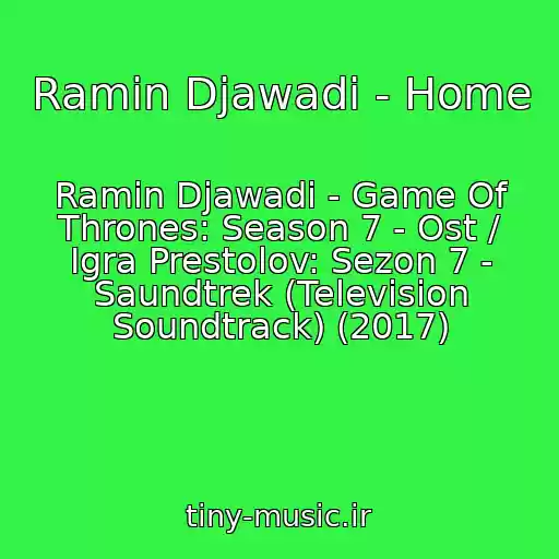 کاور آهنگ Ramin Djawadi - Home از Ramin Djawadi - Game Of Thrones: Season 7 - Ost / Igra Prestolov: Sezon 7 - Saundtrek (Television Soundtrack) (2017)
