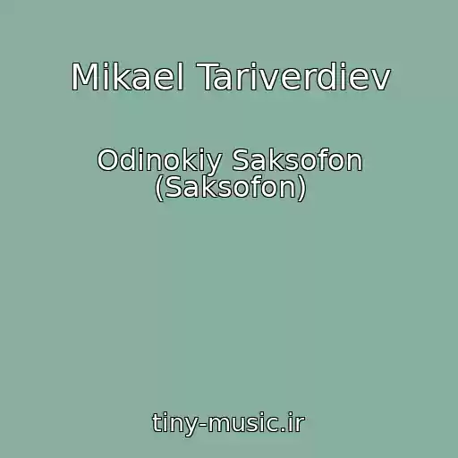 کاور آهنگ Mikael Tariverdiev از Odinokiy Saksofon (Saksofon)