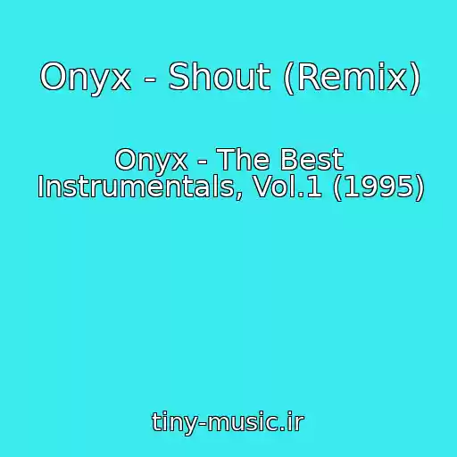 کاور آهنگ Onyx - Shout (Remix) از Onyx - The Best Instrumentals, Vol.1 (1995)