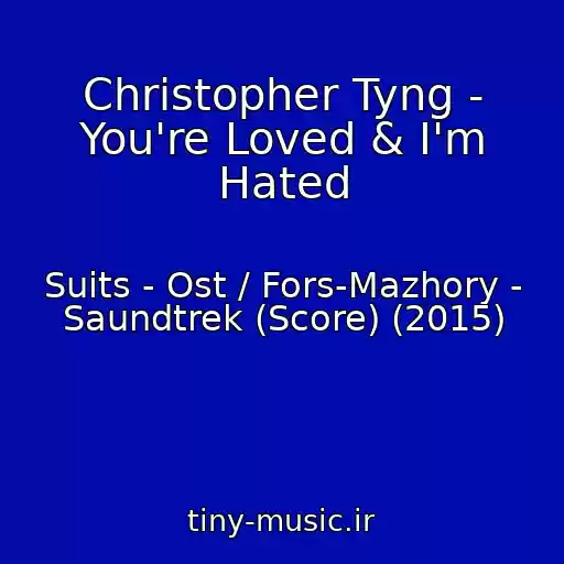 کاور آهنگ Christopher Tyng - You're Loved & I'm Hated از Suits - Ost / Fors-Mazhory - Saundtrek (Score) (2015)