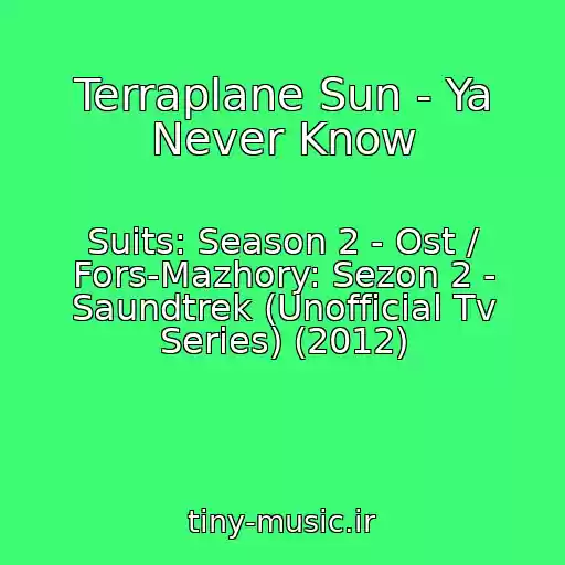 کاور آهنگ Terraplane Sun - Ya Never Know از Suits: Season 2 - Ost / Fors-Mazhory: Sezon 2 - Saundtrek (Unofficial Tv Series) (2012)