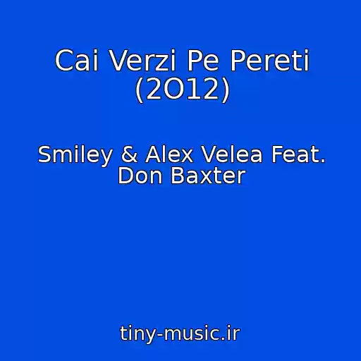 کاور آهنگ Cai Verzi Pe Pereti (2O12) از Smiley & Alex Velea Feat. Don Baxter