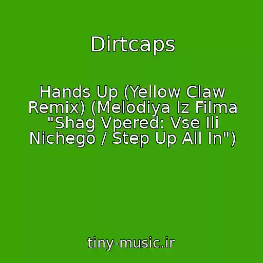 کاور آهنگ Dirtcaps از Hands Up (Yellow Claw Remix) (Melodiya Iz Filma "Shag Vpered: Vse Ili Nichego / Step Up All In")