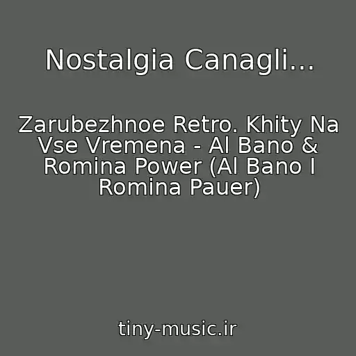 کاور آهنگ Nostalgia Canagli... از Zarubezhnoe Retro. Khity Na Vse Vremena - Al Bano & Romina Power (Al Bano I Romina Pauer)