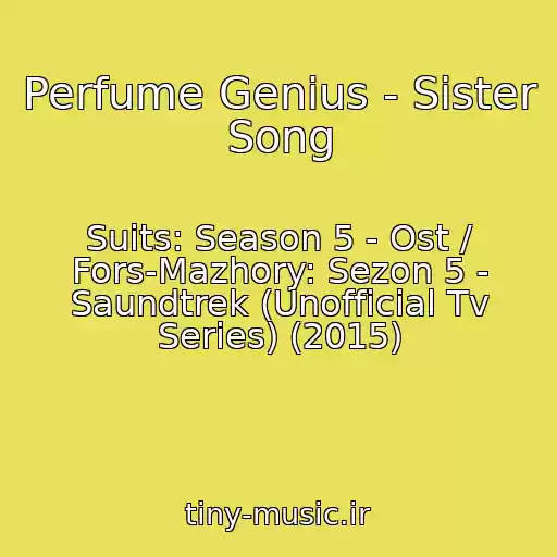 کاور آهنگ Perfume Genius - Sister Song از Suits: Season 5 - Ost / Fors-Mazhory: Sezon 5 - Saundtrek (Unofficial Tv Series) (2015)