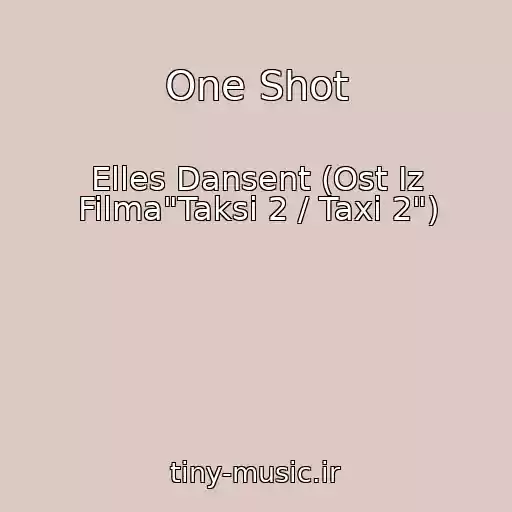 کاور آهنگ One Shot از Elles Dansent (Ost Iz Filma"Taksi 2 / Taxi 2")